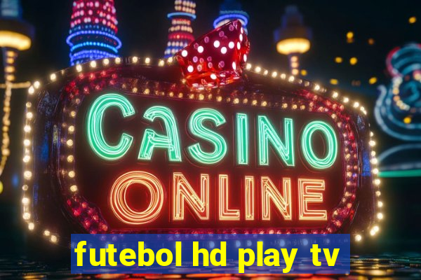 futebol hd play tv